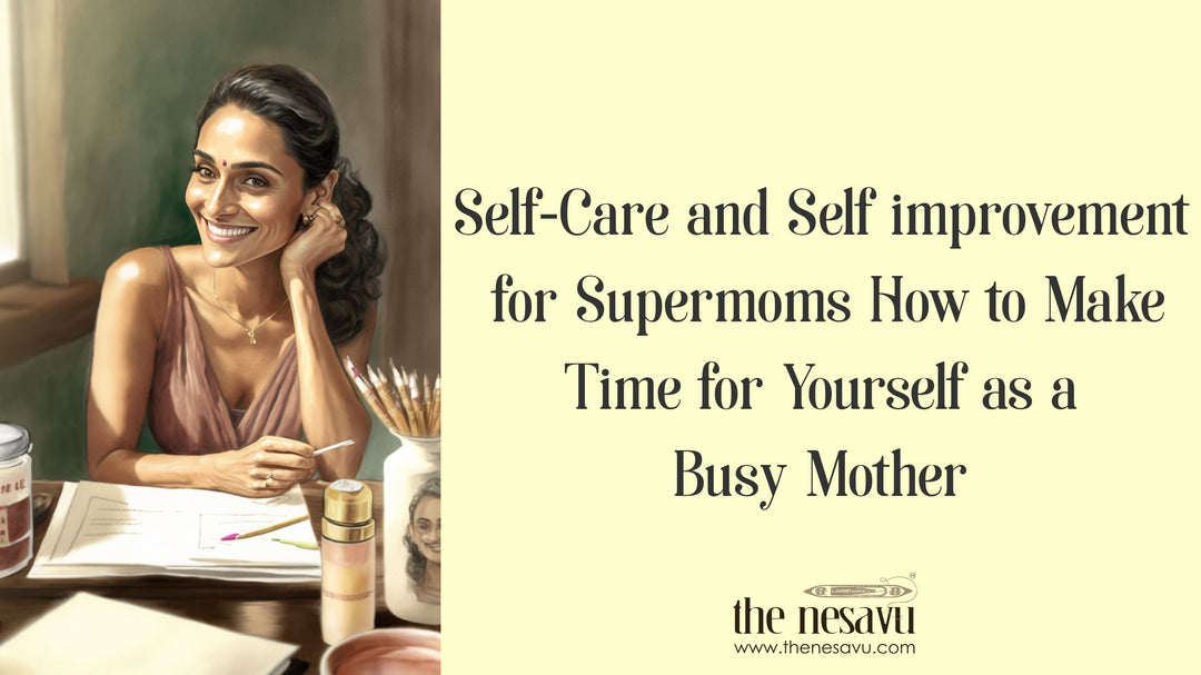 Self-Care and Self-Improvement for Supermoms: How to Make Time for Yourself as a Busy Mother
