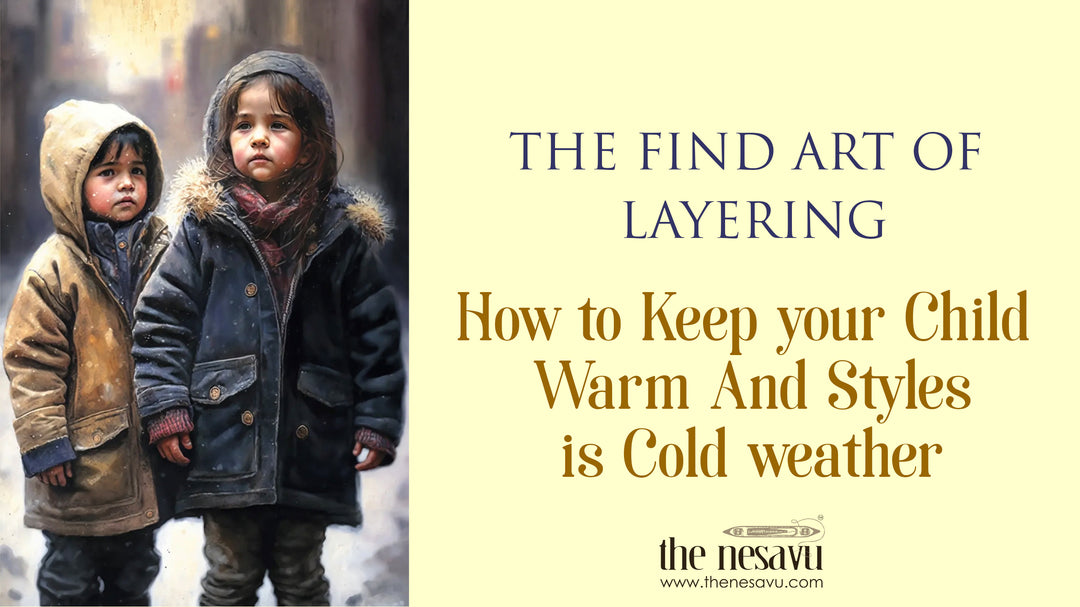 The Fine Art of Layering: How to Keep Your Child Warm and Stylish in Cold Weather