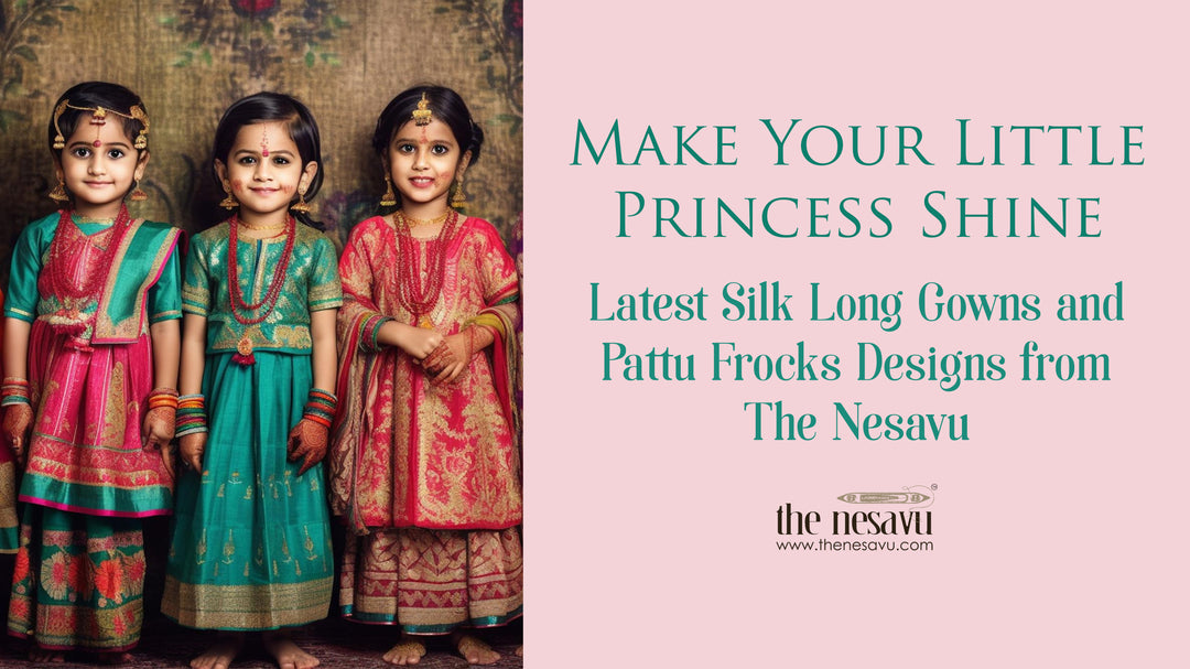 Make Your Little Princess Shine: Latest Silk Long Gowns and Pattu Frocks Designs from The Nesavu