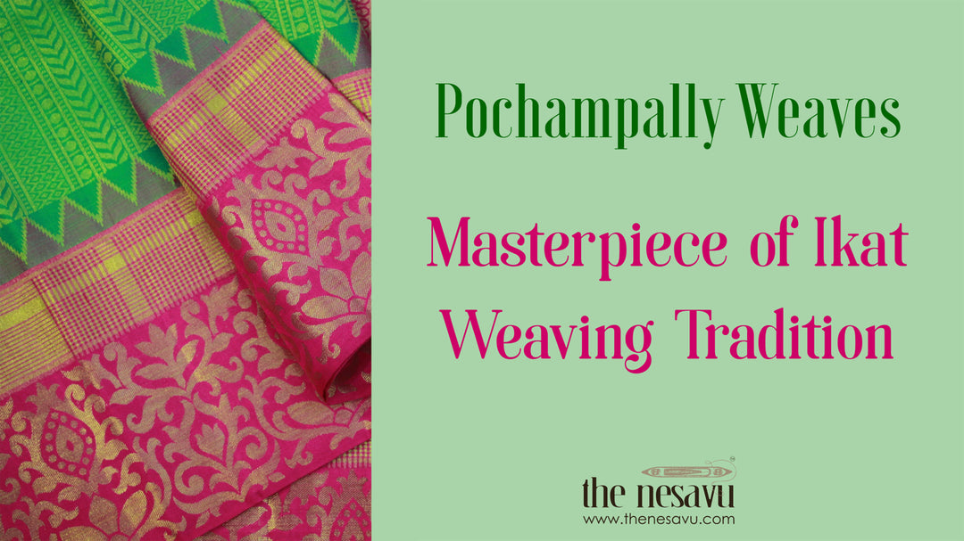 Pochampally Weaves: A Masterpiece of Ikat Weaving Tradition By Saree Brand The Nesavu