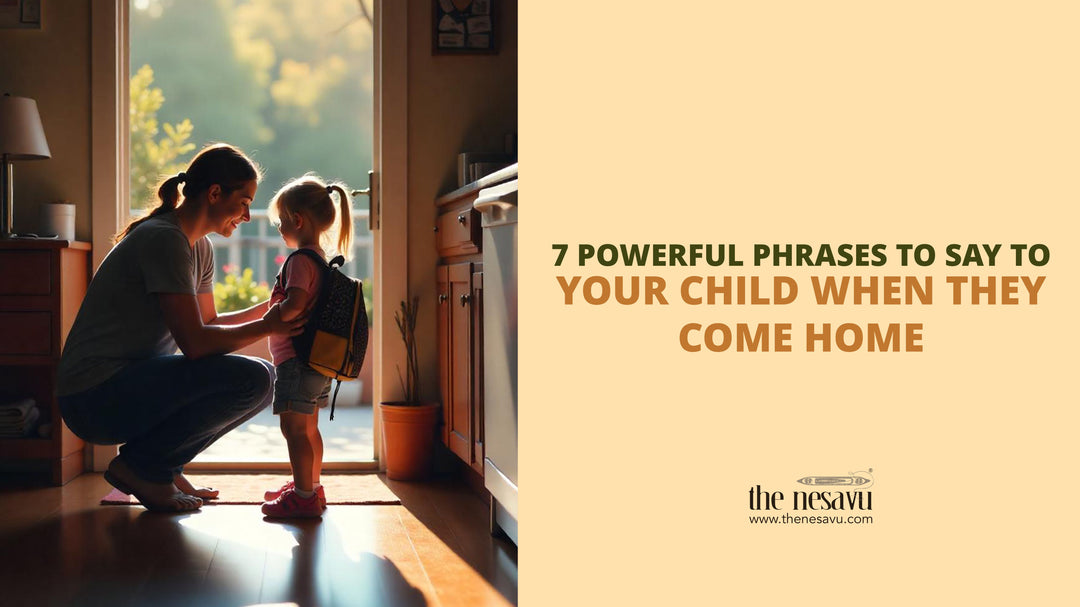 7 Powerful Phrases to Say to Your Child When They Come Home