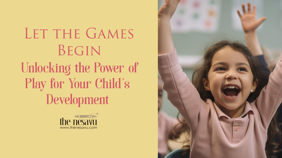 Let the Games Begin: Unlocking the Power of Play for Your Child's Development