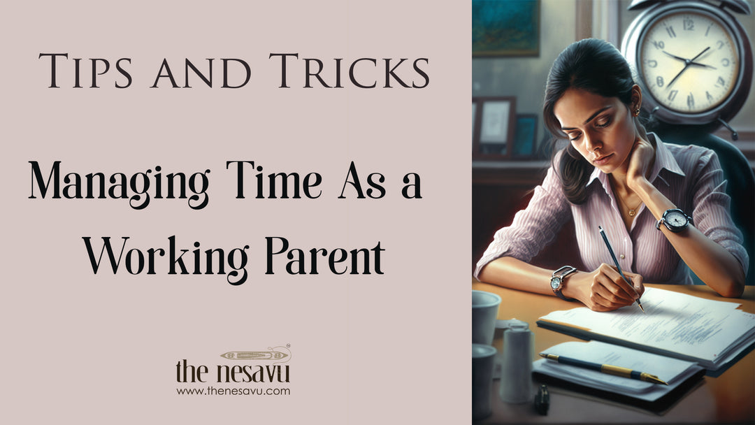 Managing Time As a Working Parent- Tips and Tricks Nesavu Brand