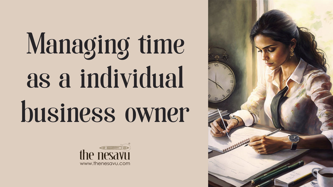 Managing time as an individual business owner Tips by The Nesavu