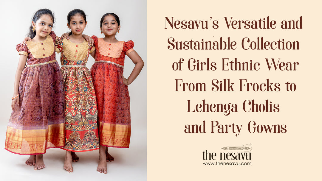 Nesavu's Versatile and Sustainable Collection of Girls Ethnic Wear - From Silk Frocks to Lehenga Cholis and Party Gowns