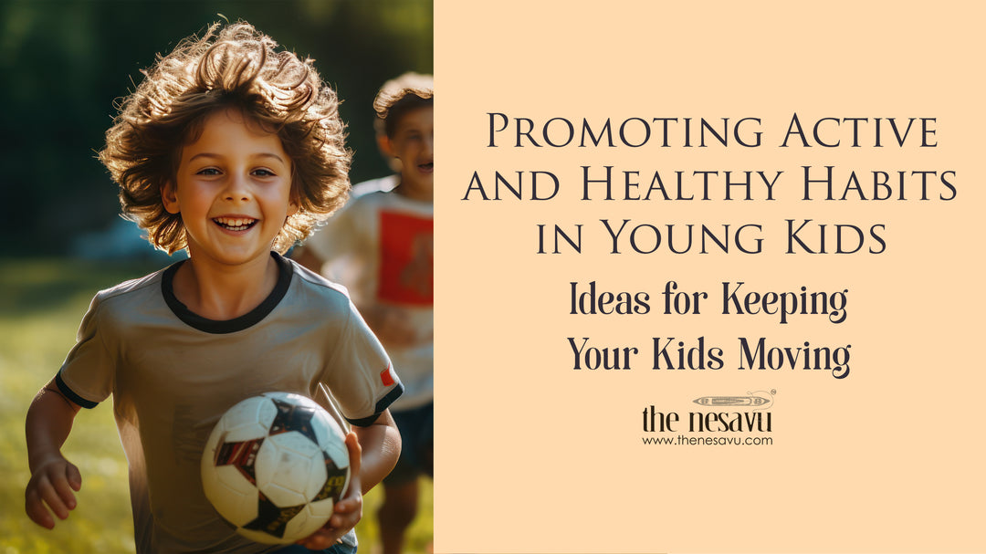 Promoting Active and Healthy Habits in Young Kids: Ideas for Keeping Your Kids Moving
