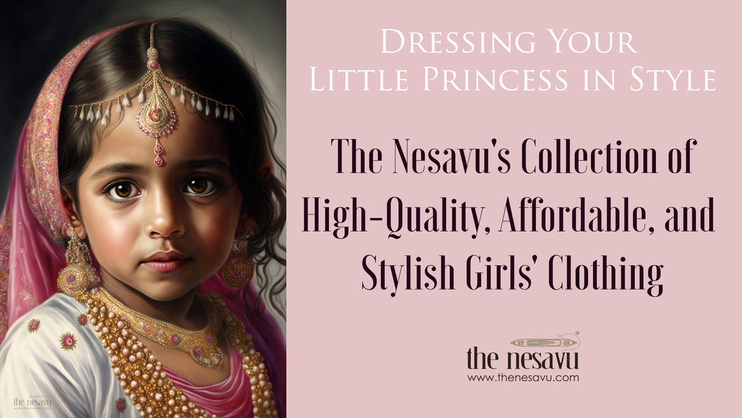 Dressing Your Little Princess in Style: The Nesavu's Collection of High-Quality, Affordable, and Stylish Girls' Clothing